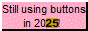 Still using buttons in 2025!